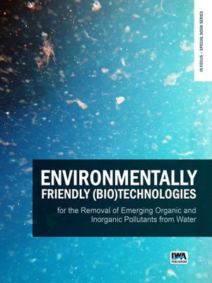 cover image of Environmentally Friendly (Bio)Technologies for the Removal of Emerging Organic and Inorganic Pollutants from Water